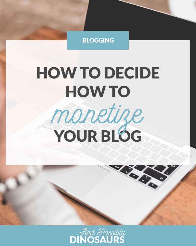 How to Decide How to Monetize Your Blog